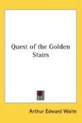Arthur Edward Waite's Quest of the Golden Stairs Waite Arthur Edward
