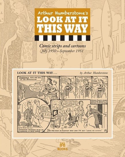 Arthur Humberstone's Look at It This Way: Comic Strips and Cartoons July 1950 - September 1951 Humberstone Arthur