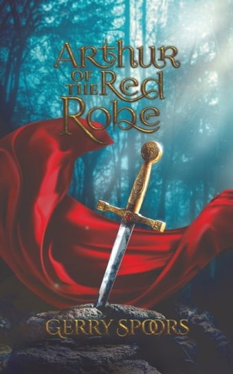 Arthur of the Red Robe Gerry Spoors