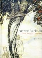 Arthur Rackham: A Life with Illustration Hamilton James