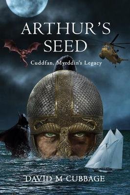 Arthur's Seed: Cuddfan, Myrddin's Legacy David M Cubbage