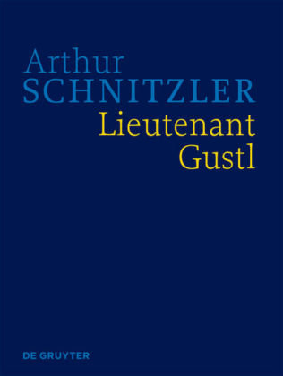 Arthur Schnitzler: Werke in historisch-kritischen Ausgaben / Lieutenant Gustl De Gruyter
