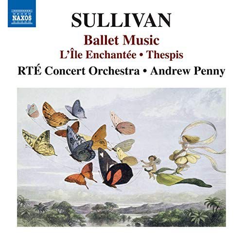 Arthur Sullivan: Ballet Music - LIle Enchantee. Thespis Various Artists