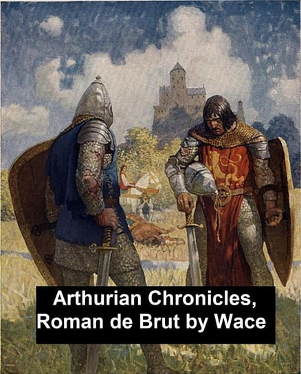Arthurian Chronicles: Roman de Brut Wace