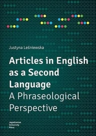 Articles in English as a Second Language - A Phraseological Perspective Justyna Lesniewska