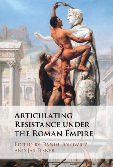 Articulating Resistance under the Roman Empire Opracowanie zbiorowe