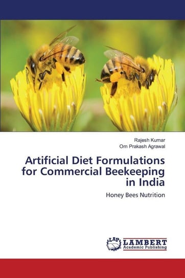 Artificial Diet Formulations for Commercial Beekeeping in India Kumar Rajesh