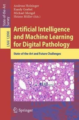 Artificial Intelligence and Machine Learning for Digital Pathology: State-of-the-Art and Future Challenges Andreas Holzinger