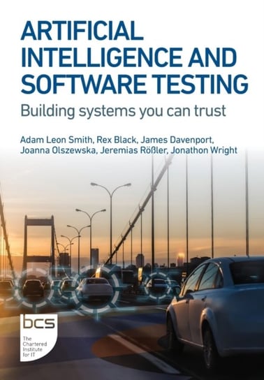 Artificial Intelligence And Software Testing: Building Systems You Can Trust Opracowanie zbiorowe