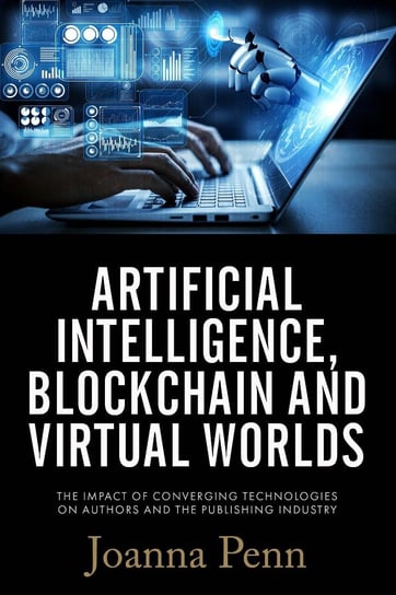 Artificial Intelligence, Blockchain, and Virtual Worlds Joanna Penn