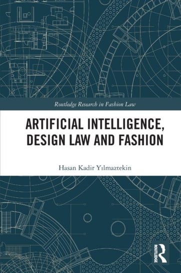 Artificial Intelligence, Design Law and Fashion Taylor & Francis Ltd.