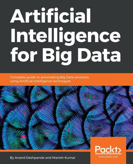 Artificial Intelligence for Big Data Anand Deshpande, Manish Kumar