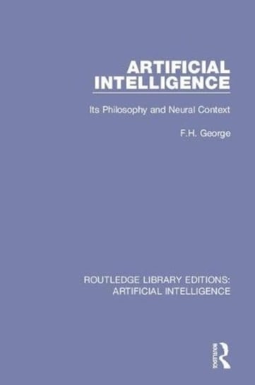 Artificial Intelligence: Its Philosophy and Neural Context F. H. George