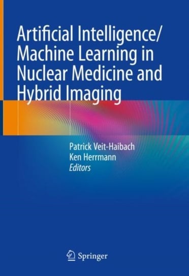 Artificial Intelligence/Machine Learning in Nuclear Medicine and Hybrid Imaging Patrick Veit-Haibach