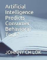 Artificial Intelligence Predicts Consumer Behavioral Tool Lok Johnny Ch