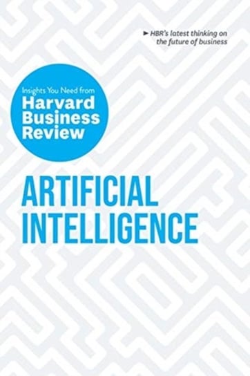 Artificial Intelligence: The Insights You Need from Harvard Business Review Opracowanie zbiorowe