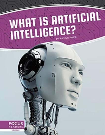 Artificial Intelligence: What Is Artificial Intelligence? Kathryn Hulick