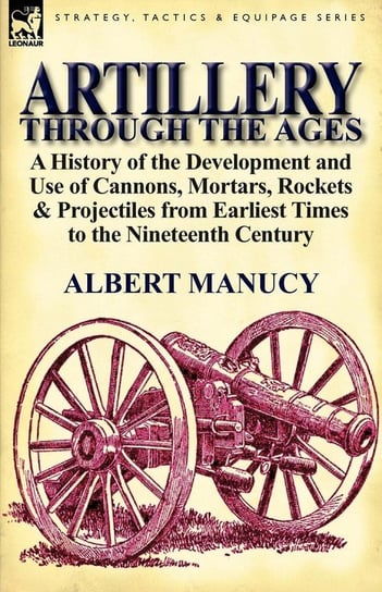 Artillery Through the Ages Manucy Albert