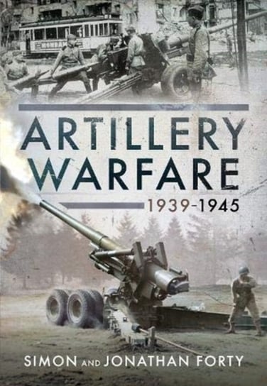 Artillery Warfare, 1939-1945 Simon Forty