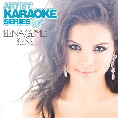 Artist Karaoke Series: Selena Gomez & The Scene Selena Gomez & The Scene
