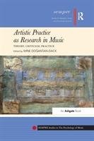 Artistic Practice as Research in Music: Theory, Criticism, Practice Dogantan-Dack Professordr Mine