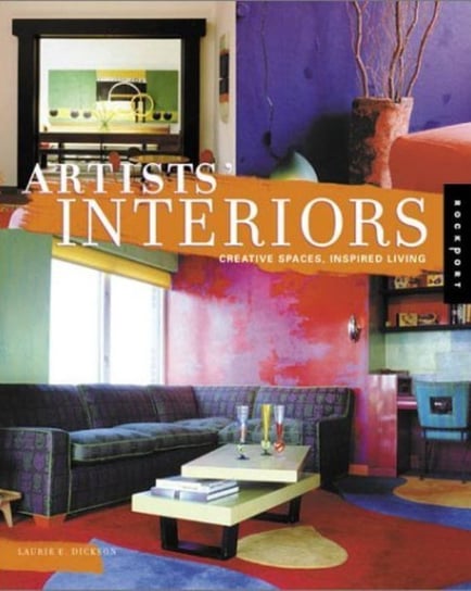 Artists' Interiors : Creative Spaces, Inspired Living Dickson Laurie E.