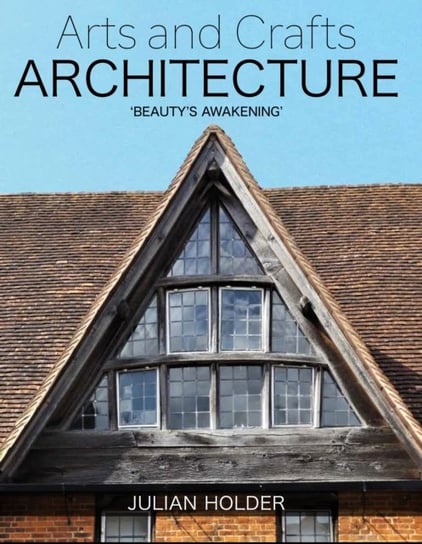 Arts and Crafts Architecture: Beautys Awakening Julian Holder