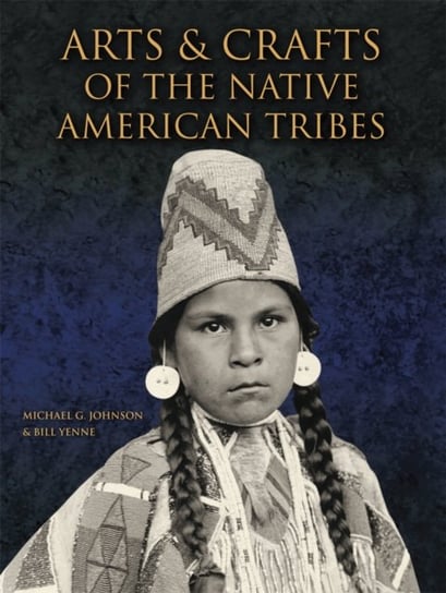 Arts and Crafts of the Native American Tribes Michael G. Johnson