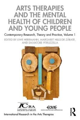 Arts Therapies and the Mental Health of Children and Young People: Contemporary Research, Theory and Practice. Volume 1 Opracowanie zbiorowe