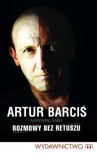 Artur Barciś. Rozmowy bez retuszu - ebook epub Graff Marzanna, Barciś Artur