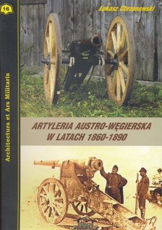 Artyleria austro-węgierska w latach 1860-1890 Chrzanowski Łukasz