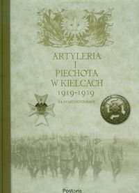 Artyleria i piechota w Kielcach 1919-1939 na starej fotografii Idzik Krzysztof