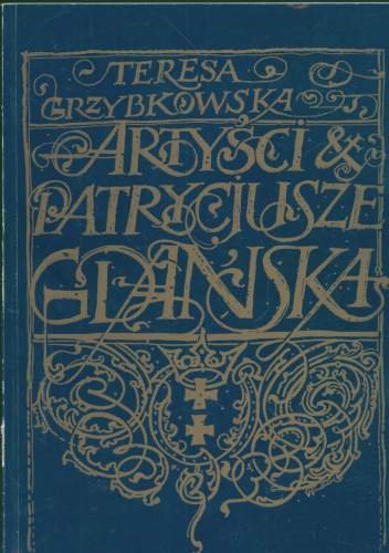 Artyści i patrycjusze Gdańska Grzybkowska Teresa