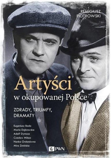 Artyści w okupowanej Polsce. Zdrady, triumfy, dramaty Piotrowski Remigiusz