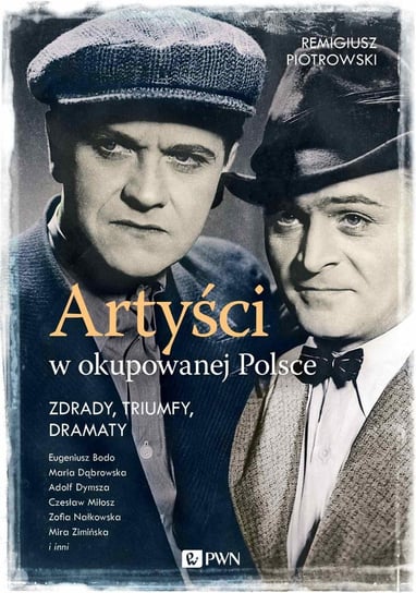 Artyści w okupowanej Polsce. Zdrady, triumfy, dramaty Piotrowski Remigiusz