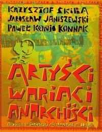 Artyści, wariaci, anarchiści Skiba Krzysztof, Janiszewski Jarosław, Konnak Paweł Konjo