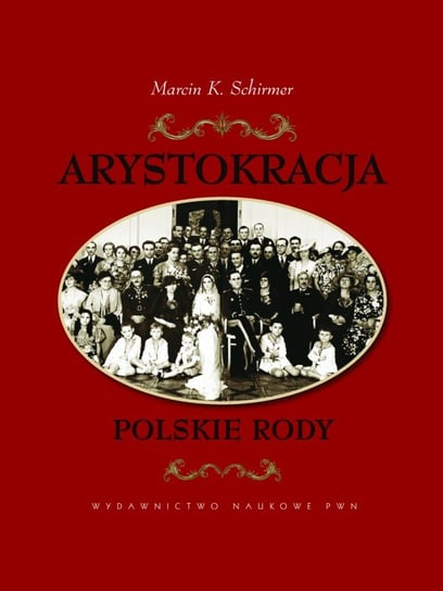 Arystokracja. Polskie rody Schirmer Marcin K.