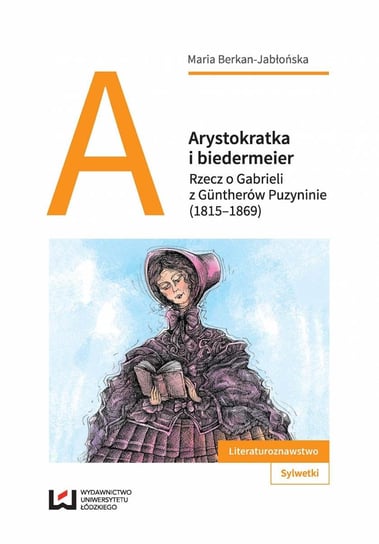 Arystokratka i biedermeier. Rzecz o Gabrieli z Güntherów Puzyninie (1815–1869) - ebook PDF Berkan-Jabłońska Maria