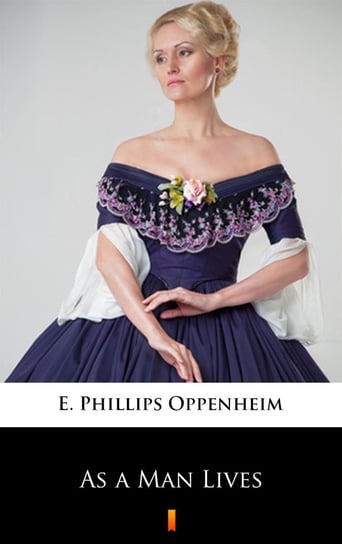 As a Man Lives Edward Phillips Oppenheim