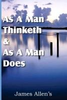 As a Man Thinketh  &  As A Man Does Allen James