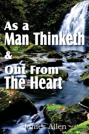 As a Man Thinketh & Out From The Heart Allen James