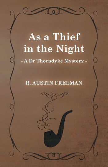 As a Thief in the Night (A Dr Thorndyke Mystery) Freeman R. Austin