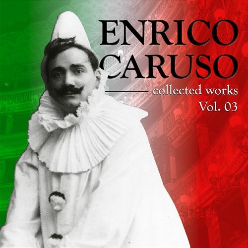 As Árias De Ópera Mais Famosas Do Mundo: Enrico Caruso Vol. 3, The World's Most Famous Opera Arias Enrico Caruso