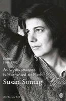 As Consciousness is Harnessed to Flesh Sontag Susan