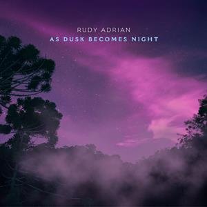 As Dusk Becomes Night Rudy Adrian