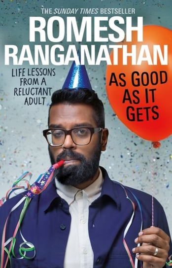 As Good As It Gets: Life Lessons from a Reluctant Adult Ranganathan Romesh