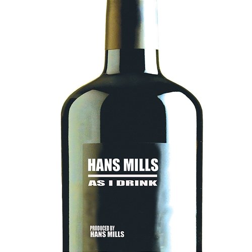 As I Drink Hans Mills