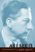 As I See It - The Autobiography of J.Paul Getty Getty Paul J.