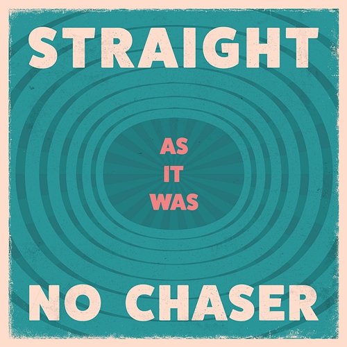As It Was Straight No Chaser