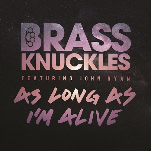 As Long As I'm Alive (Remixes) Brass Knuckles feat. John Ryan